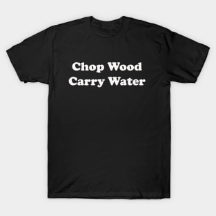 Chop Wood Carry Water T-Shirt